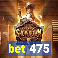 bet 475